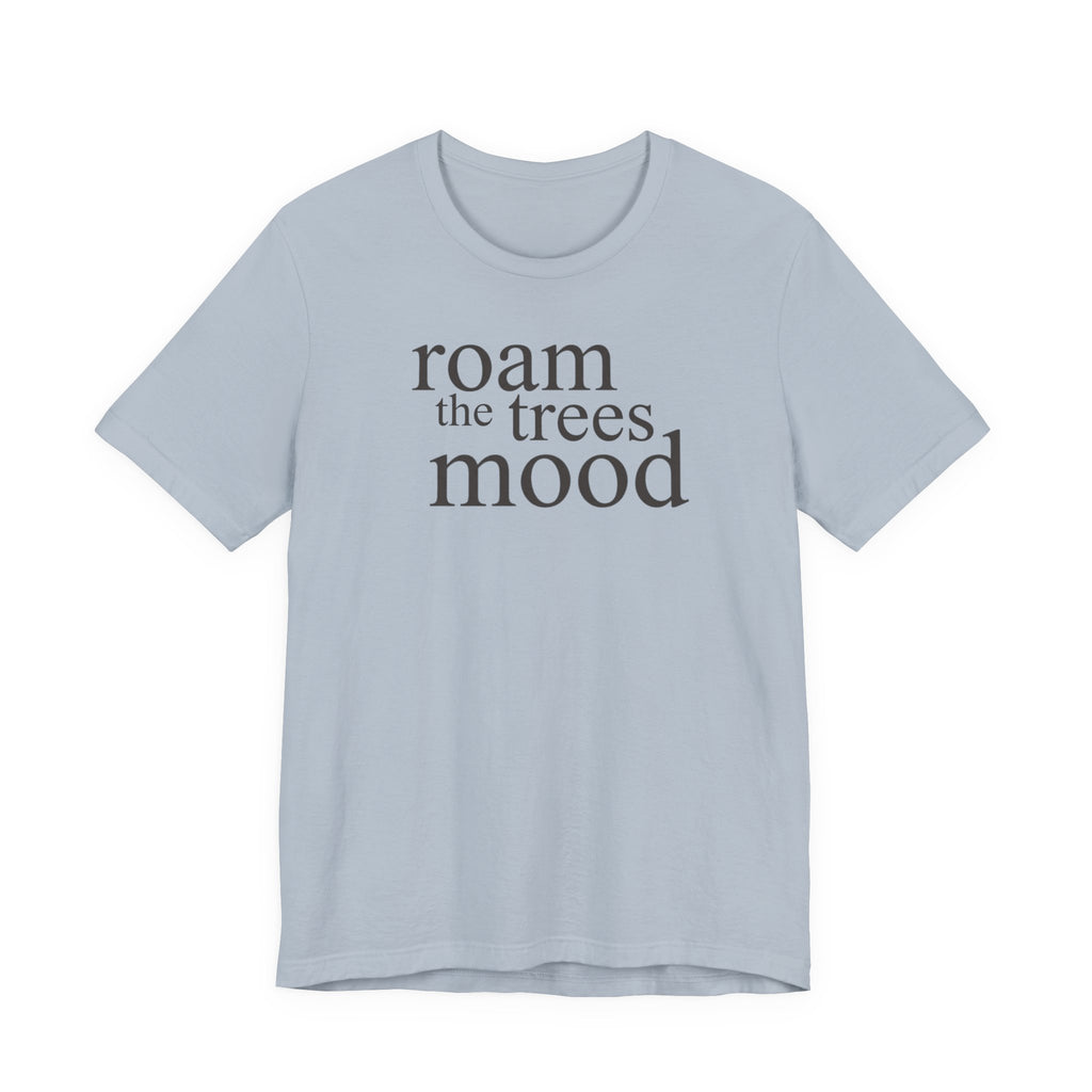 Roam in the Trees MoodT-Shirt