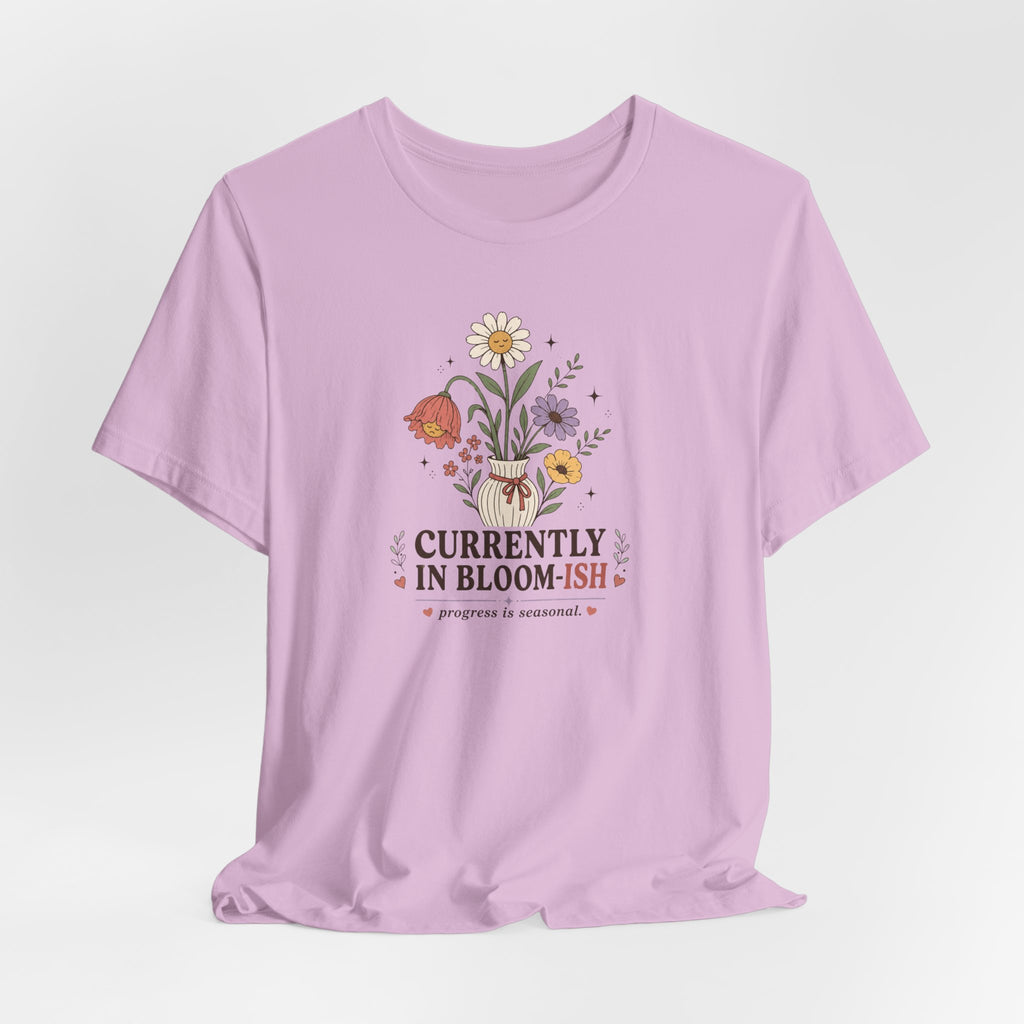 "Currently In Bloom-ish" T-Shirt