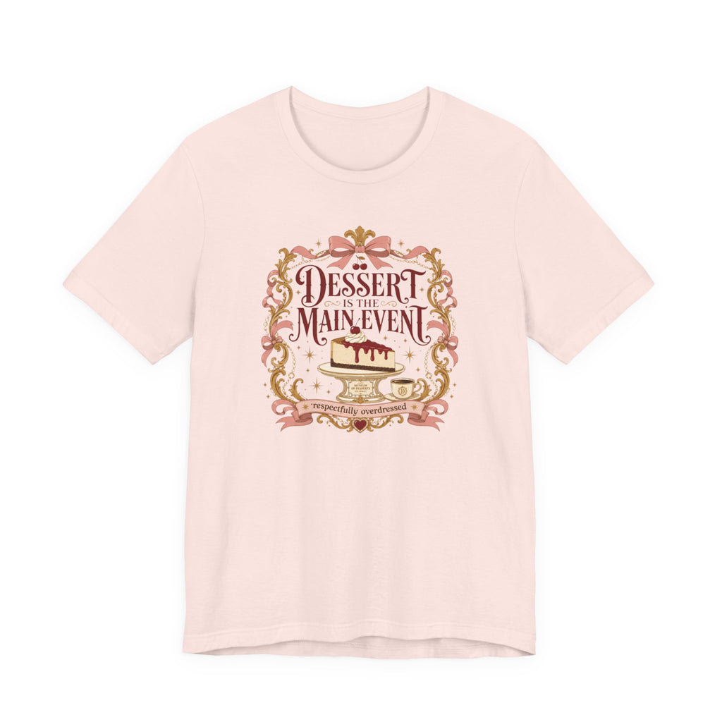 "Dessert Is The Main Event" T-Shirt