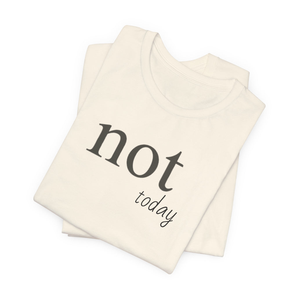 Not TodayT-Shirt