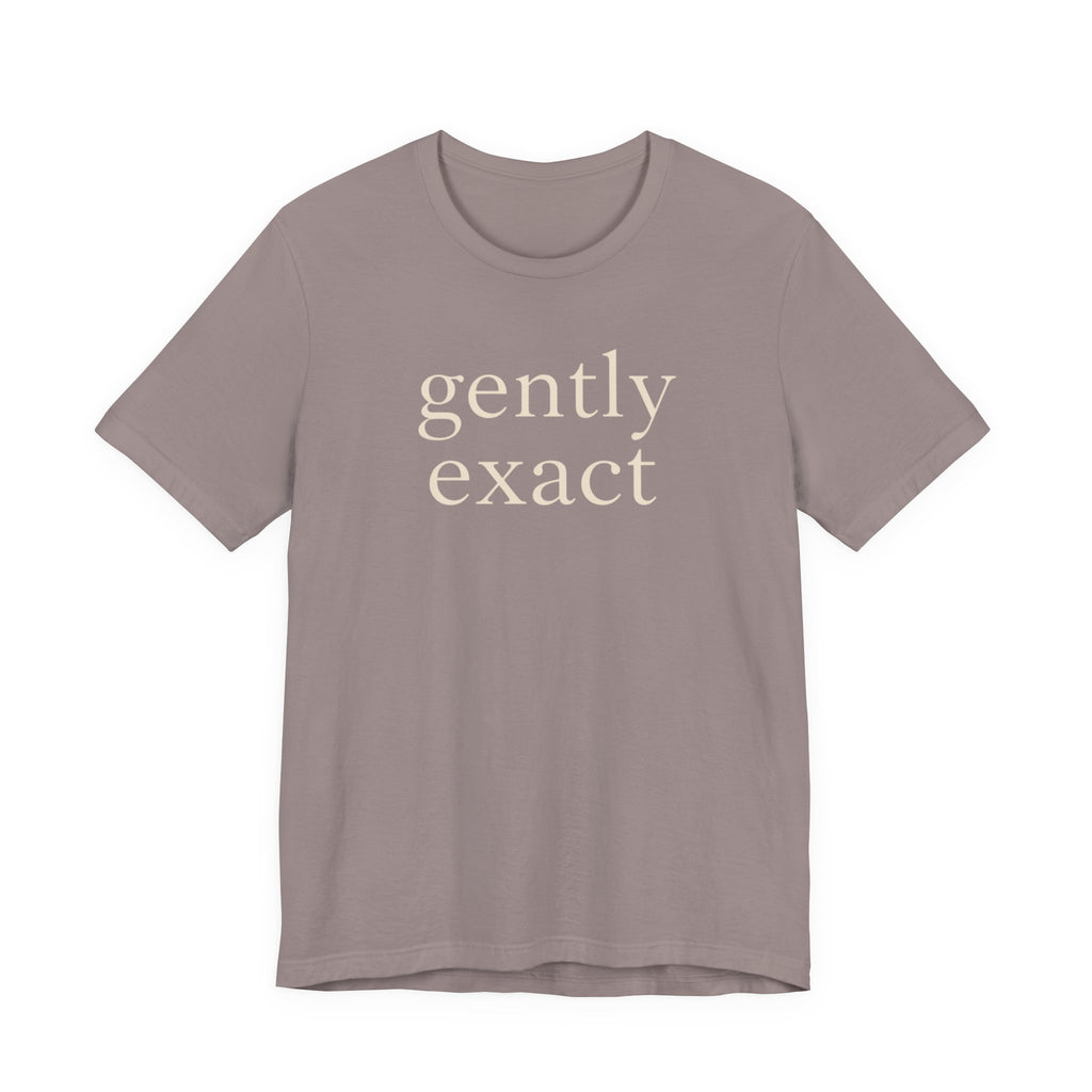 "Gently Exact" T-Shirt