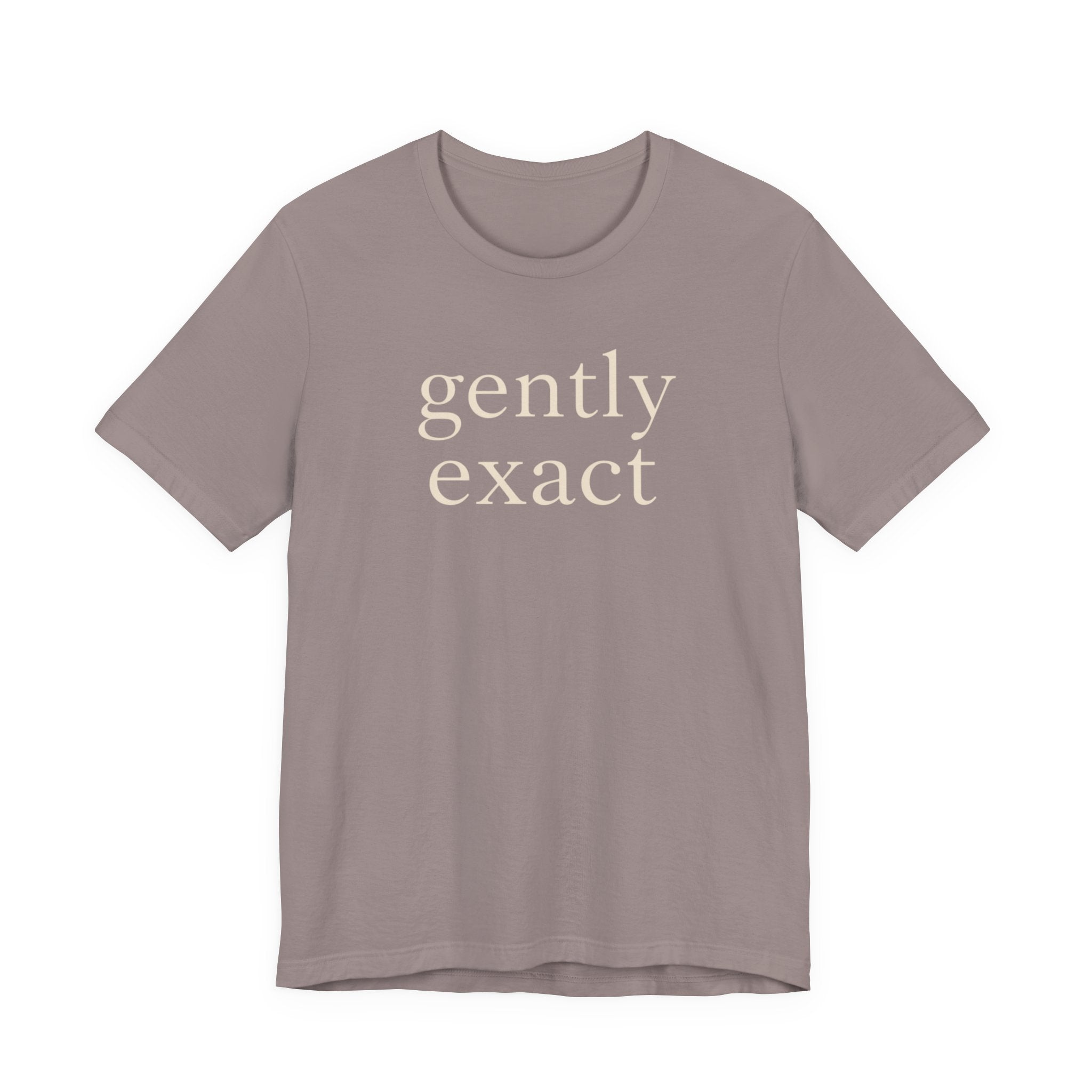 "Gently Exact" T-Shirt