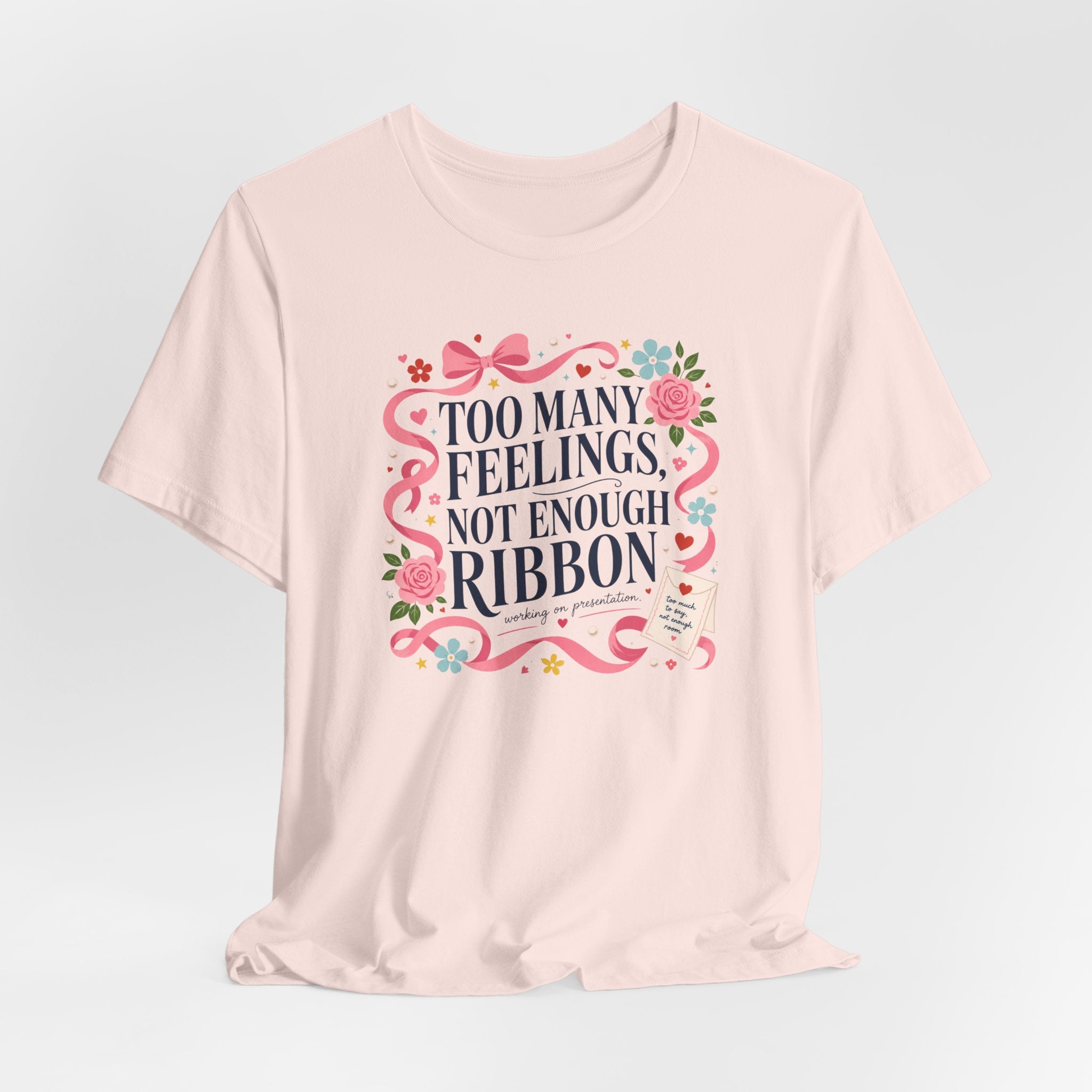 "Too Many Feelings, Not Enough Ribbon" T-Shirt