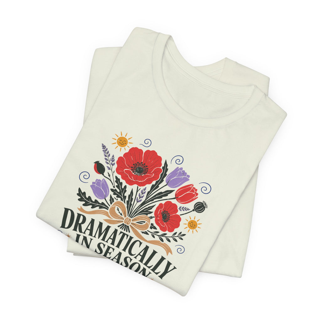 "Dramatically In Season" T-Shirt