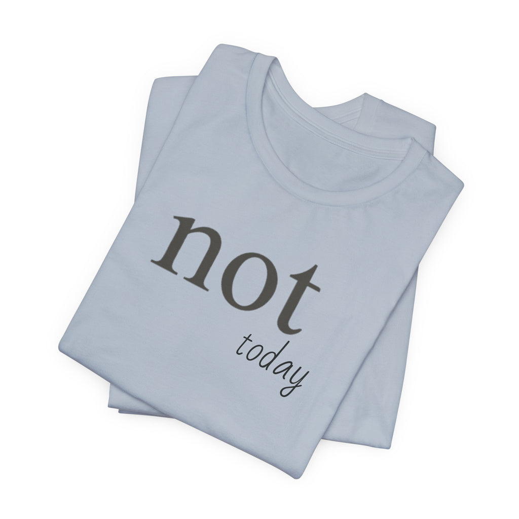 Not TodayT-Shirt
