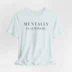 "Mentally Elsewhere" T-Shirt