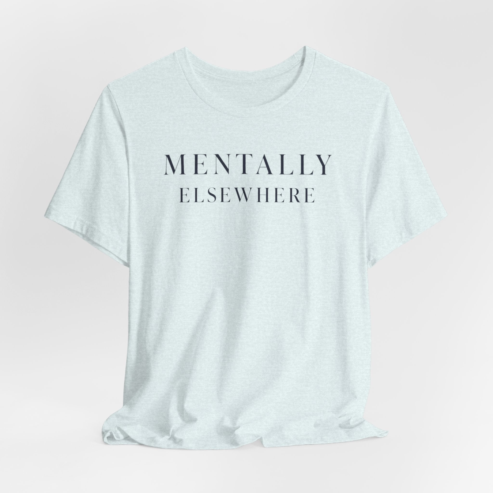 Mentally ElsewhereT-Shirt
