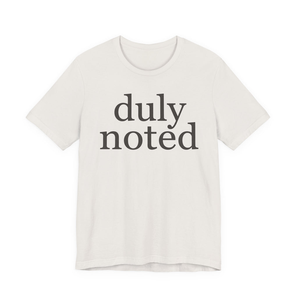 "duly noted" T-Shirt