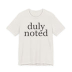 "duly noted" T-Shirt