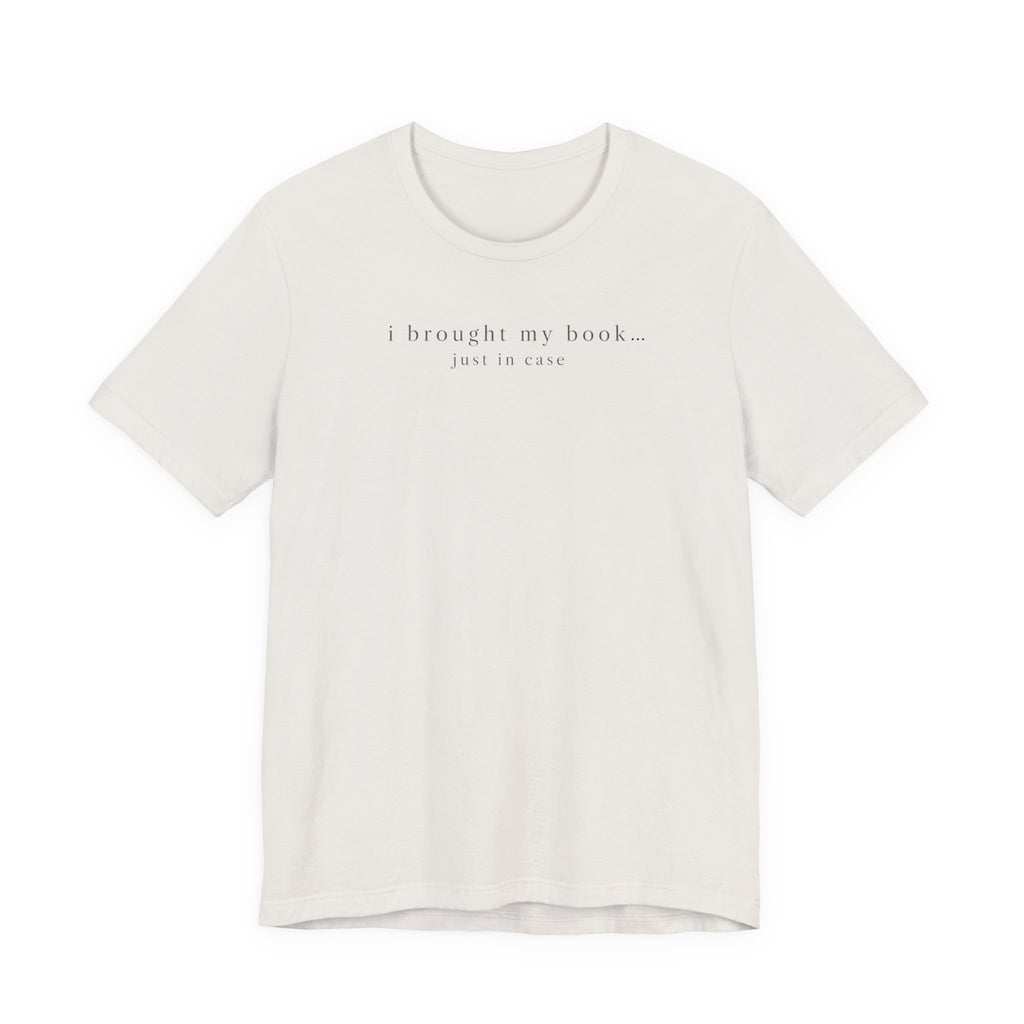 "I Brought My Book Just In Case" LT T-Shirt