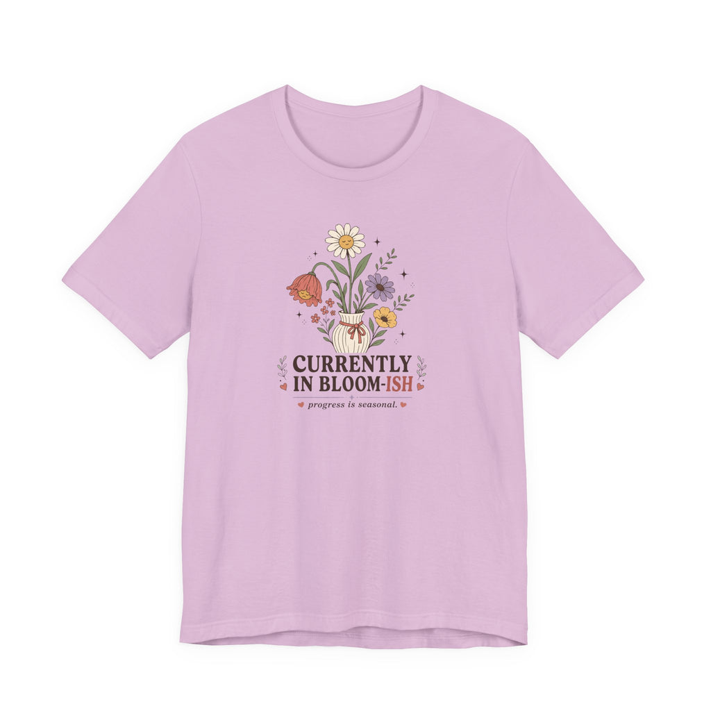 "Currently In Bloom-ish" T-Shirt