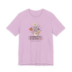 "Currently In Bloom-ish" T-Shirt