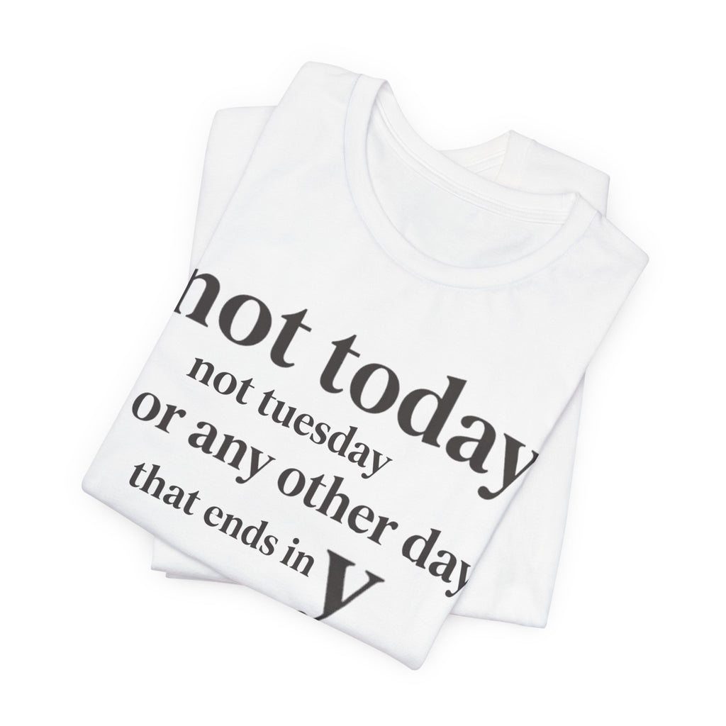 Not Today Not TuesdayT-Shirt
