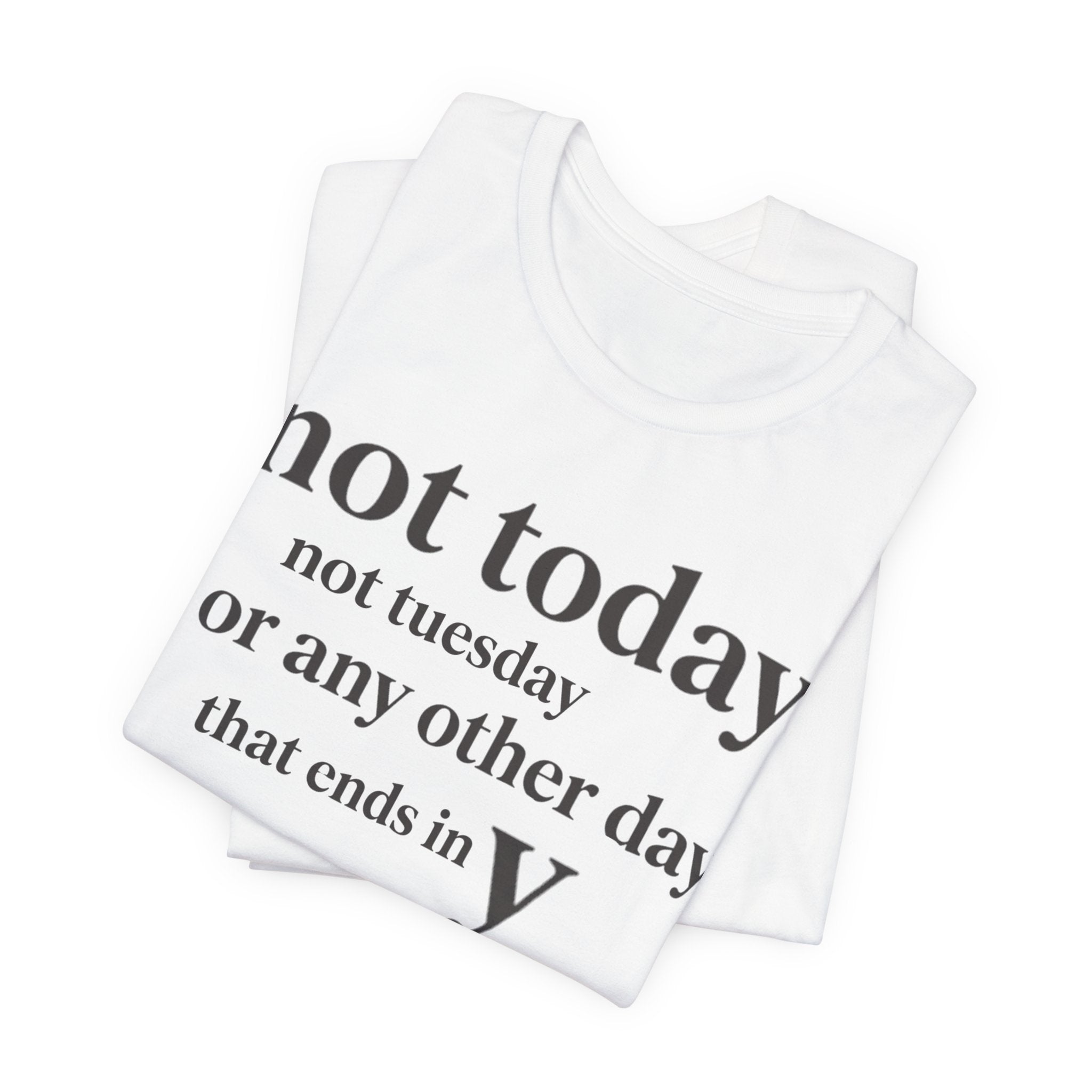 Not Today Not TuesdayT-Shirt