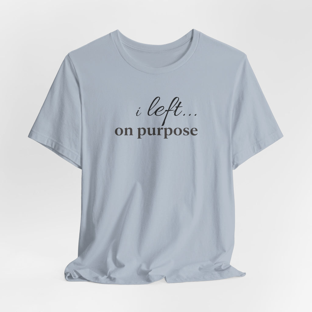 Left on PurposeT-Shirt