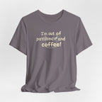 "I'm Out Of Patience & Coffee" T-Shirt