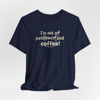 "I'm Out Of Patience & Coffee" T-Shirt