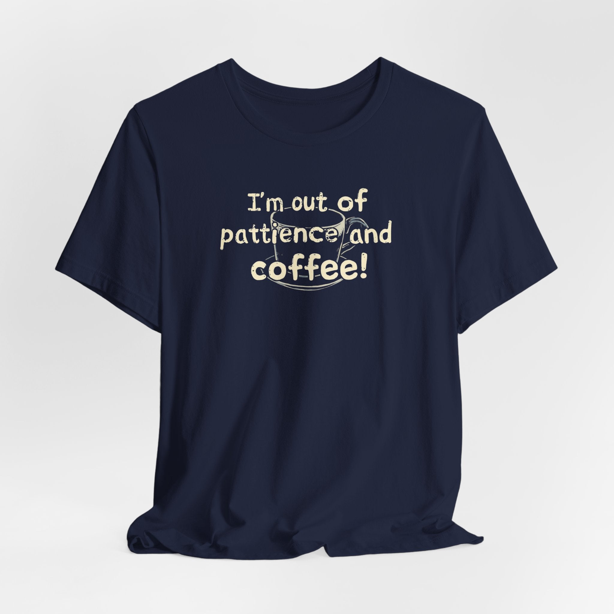 "I'm Out Of Patience & Coffee" T-Shirt