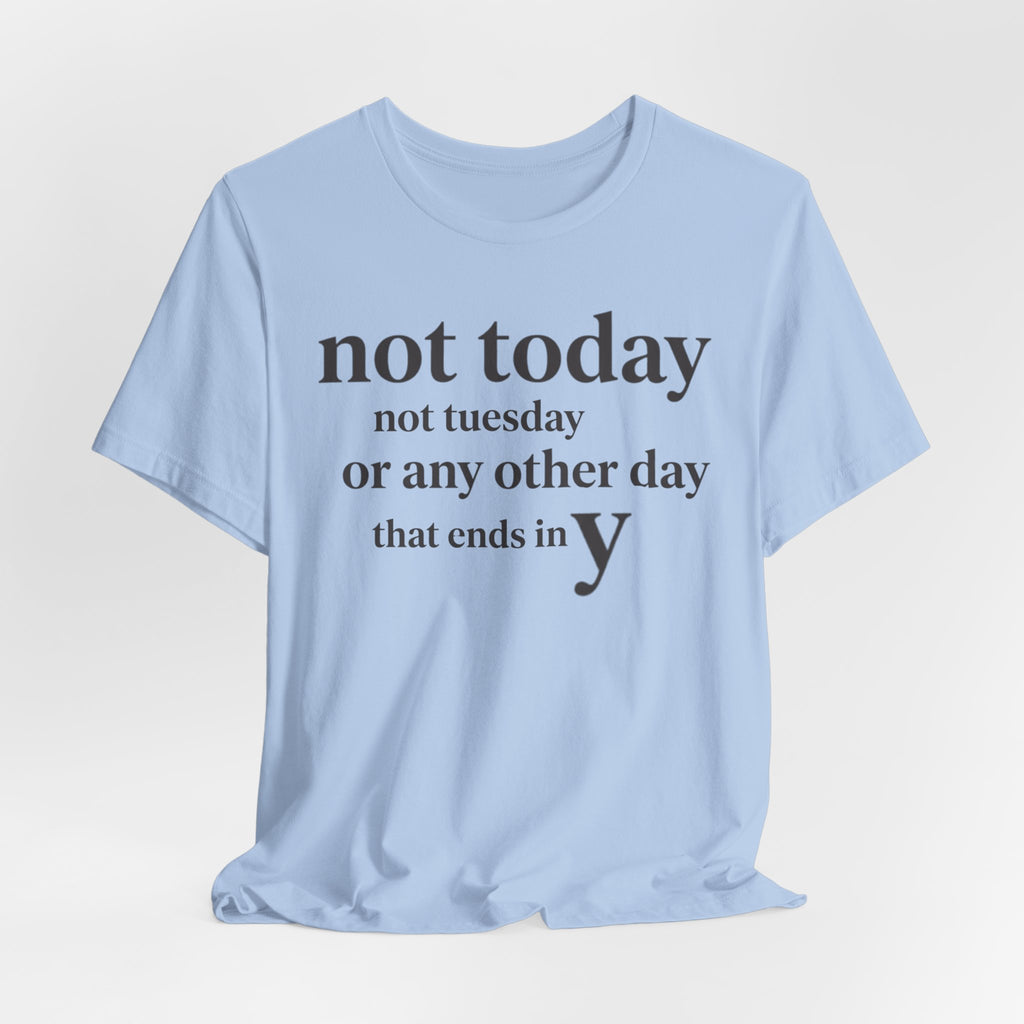 Not Today Not TuesdayT-Shirt