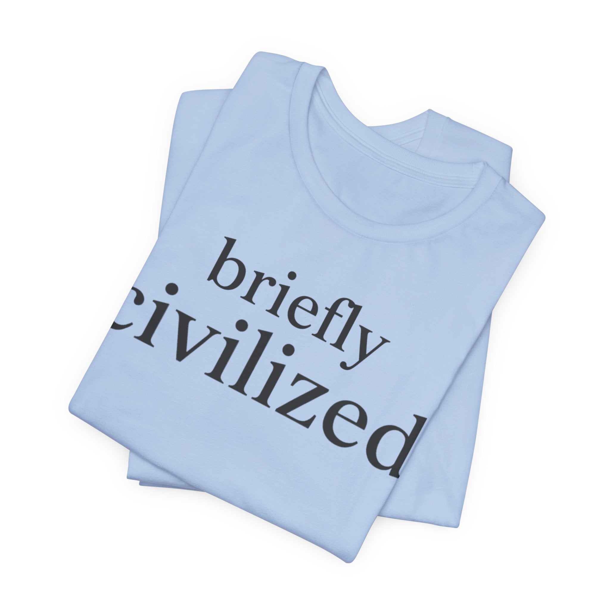 Briefly CivilizedT-Shirt