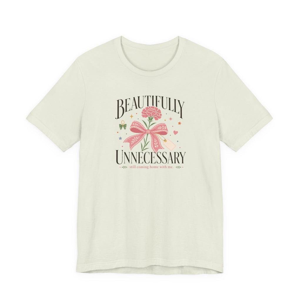 "Beautifully Unnecessary" T-Shirt