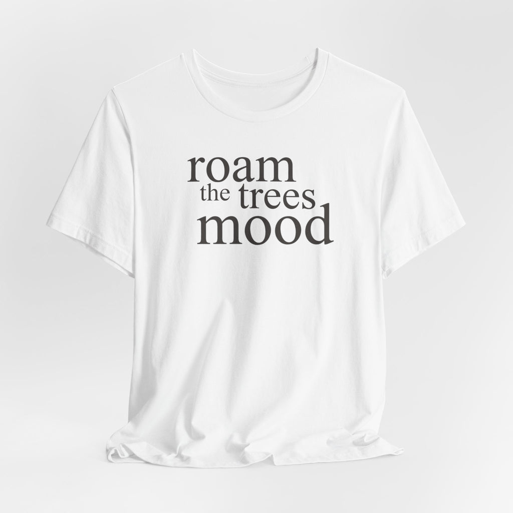 Roam in the Trees MoodT-Shirt
