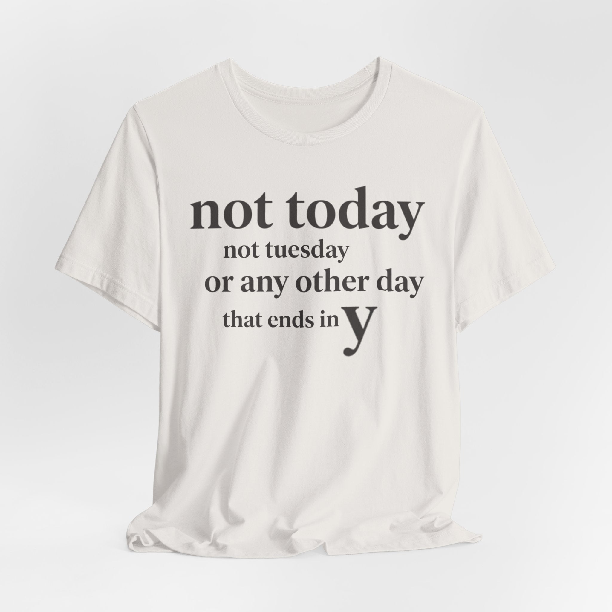 Not Today Not TuesdayT-Shirt