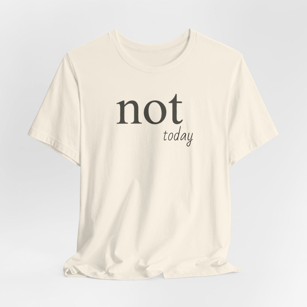 Not TodayT-Shirt