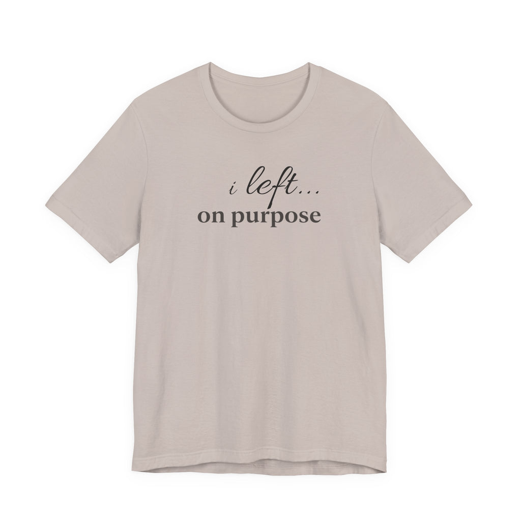 Left on PurposeT-Shirt