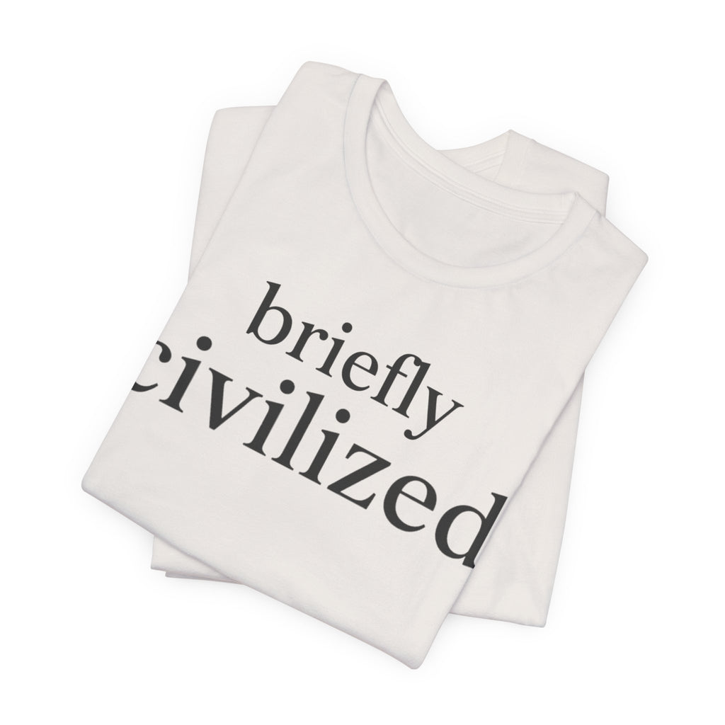 Briefly CivilizedT-Shirt