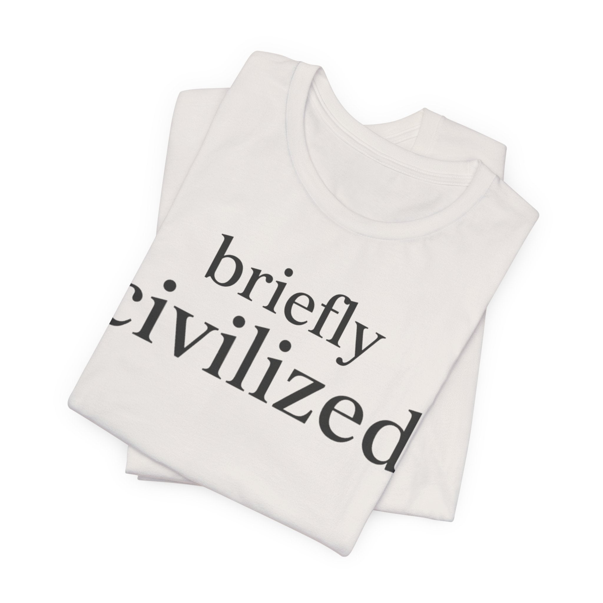 Briefly CivilizedT-Shirt