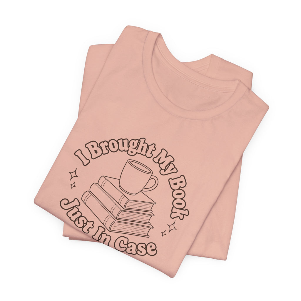 "I Brought My Books Just In Case" LT T-Shirt