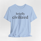 Briefly CivilizedT-Shirt