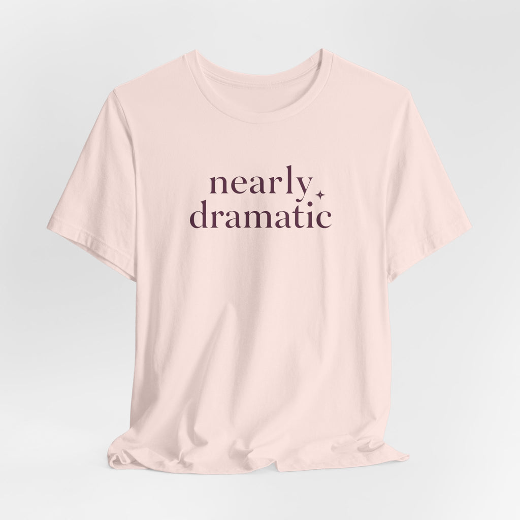 "Nearly Dramatic" T-Shirt