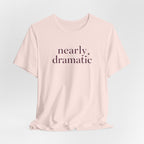 "Nearly Dramatic" T-Shirt