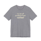 "I'm Out Of Patience & Coffee" T-Shirt