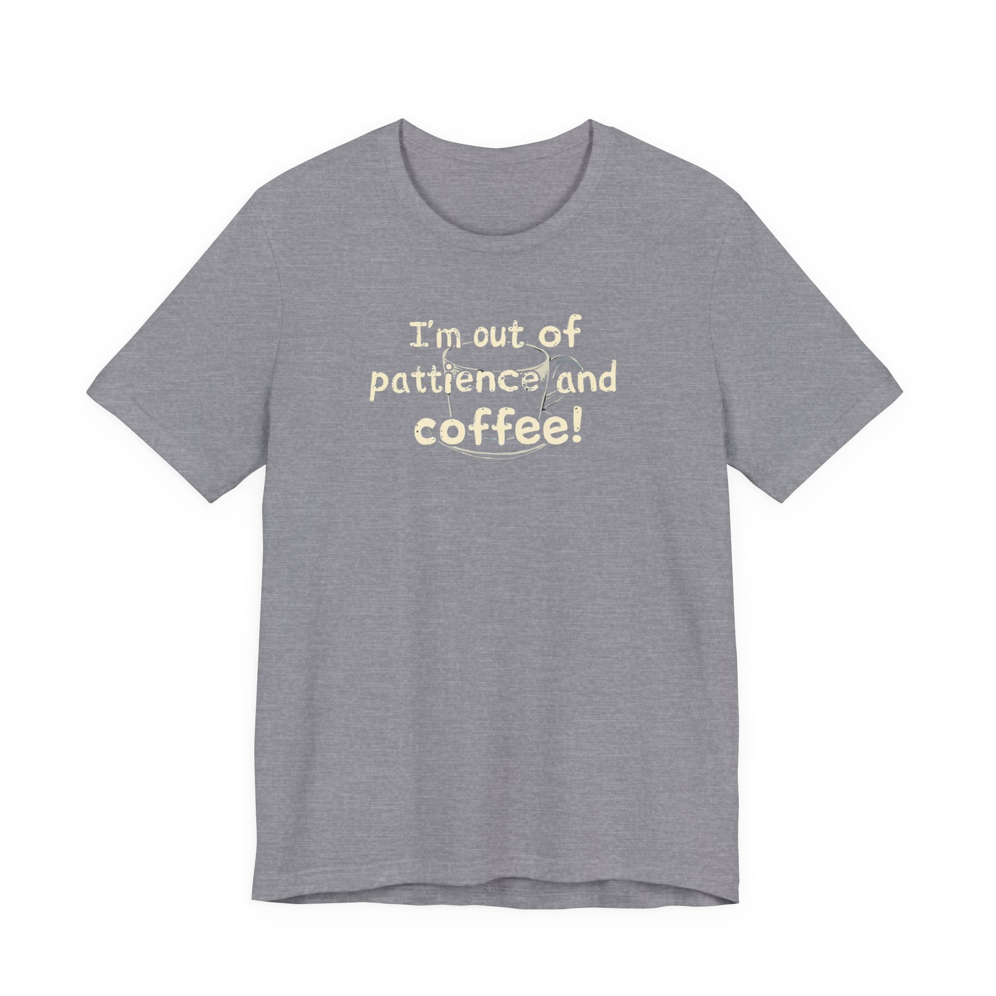 "I'm Out Of Patience & Coffee" T-Shirt