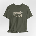 "Gently Exact" T-Shirt