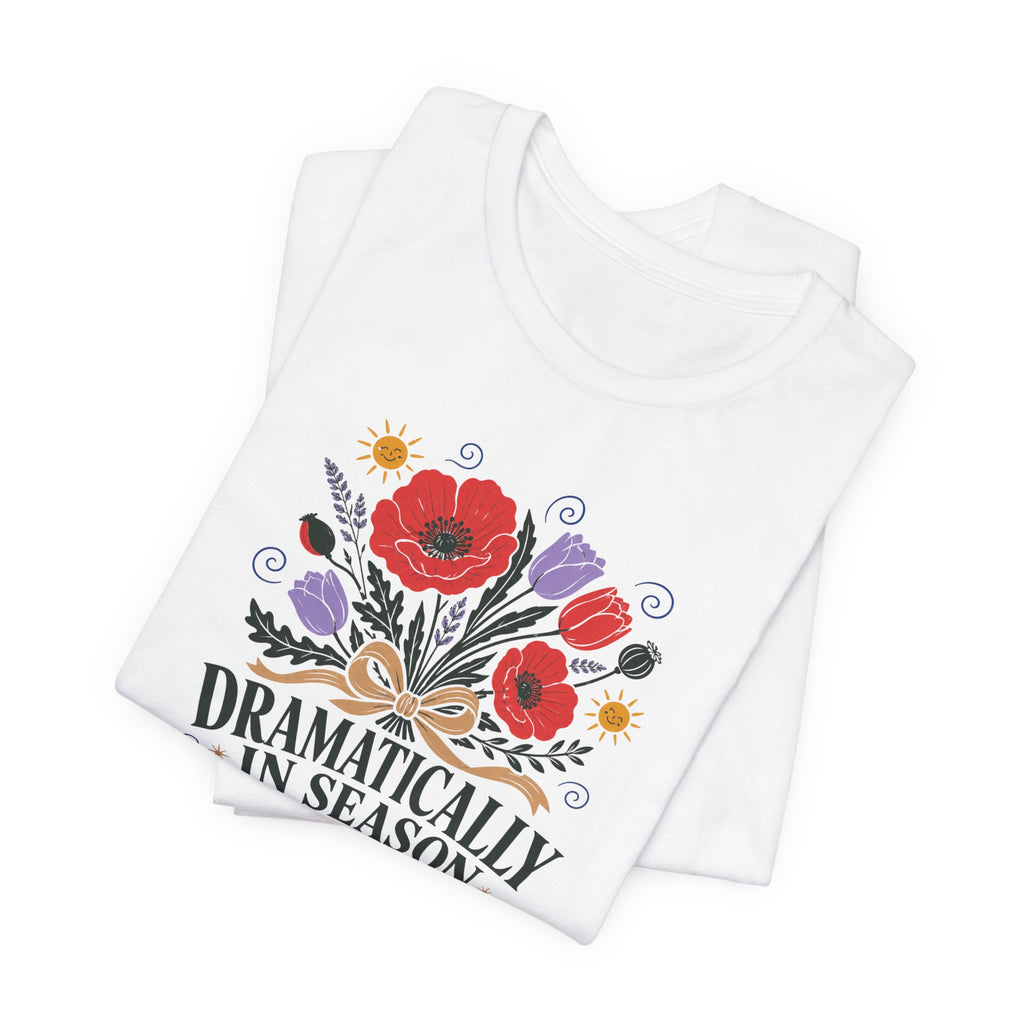 "Dramatically In Season" T-Shirt
