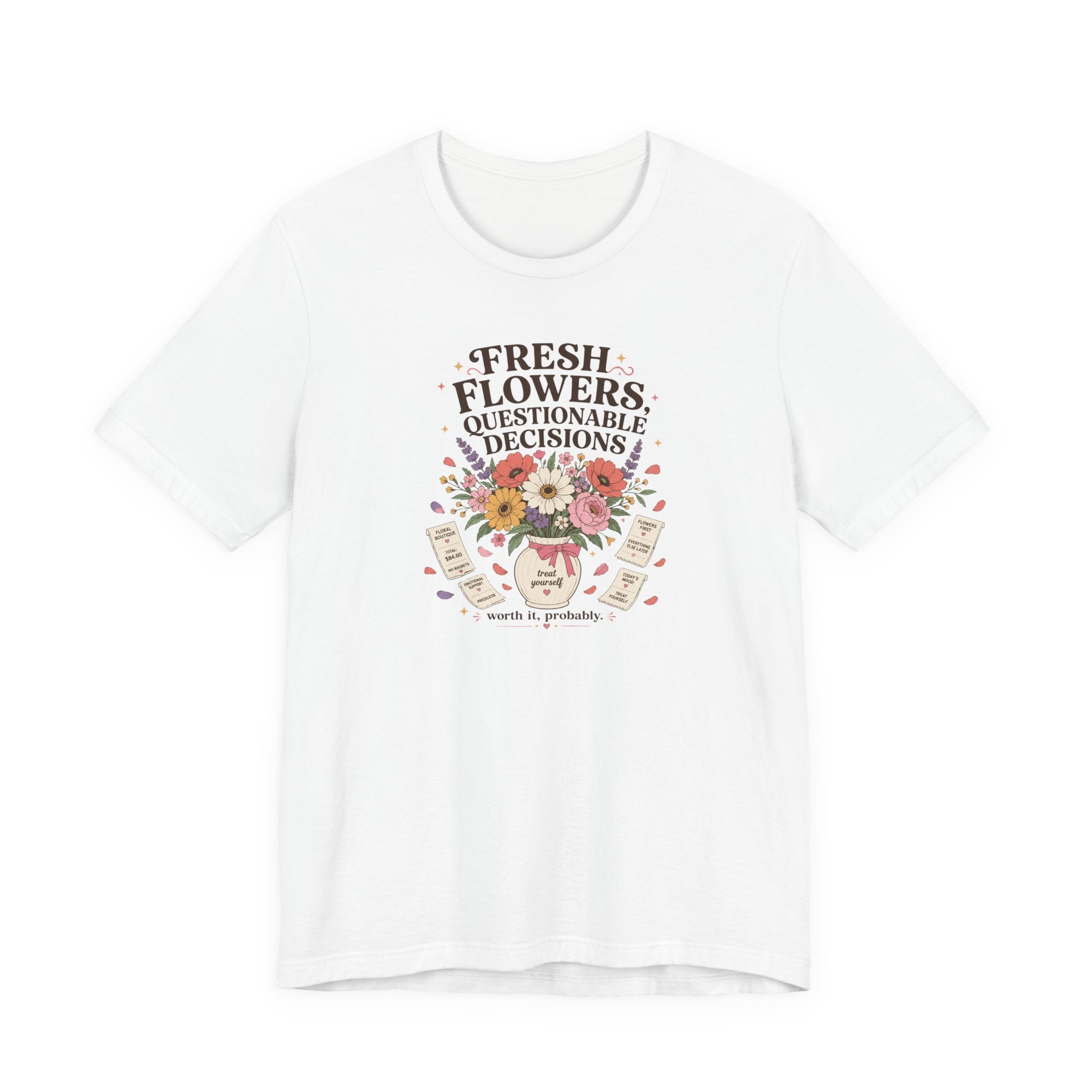 "Fresh Flowers, Questionable Decisions" T-Shirt