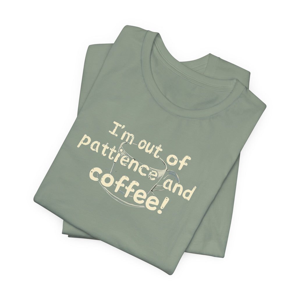 "I'm Out Of Patience & Coffee" T-Shirt