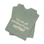 "I'm Out Of Patience & Coffee" T-Shirt