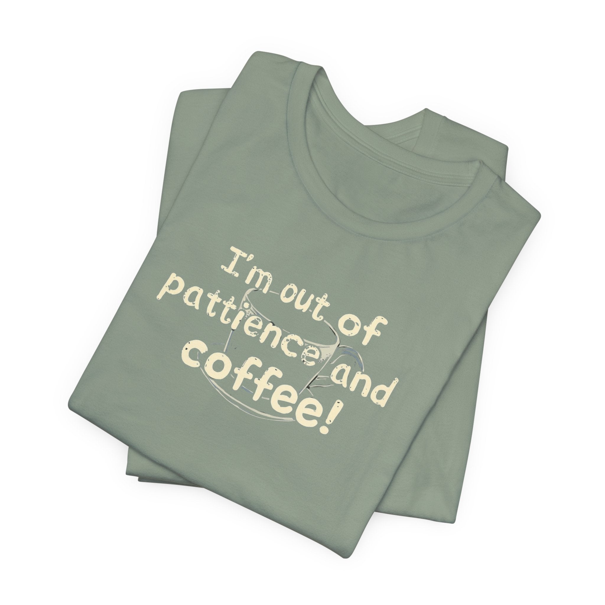 "I'm Out Of Patience & Coffee" T-Shirt