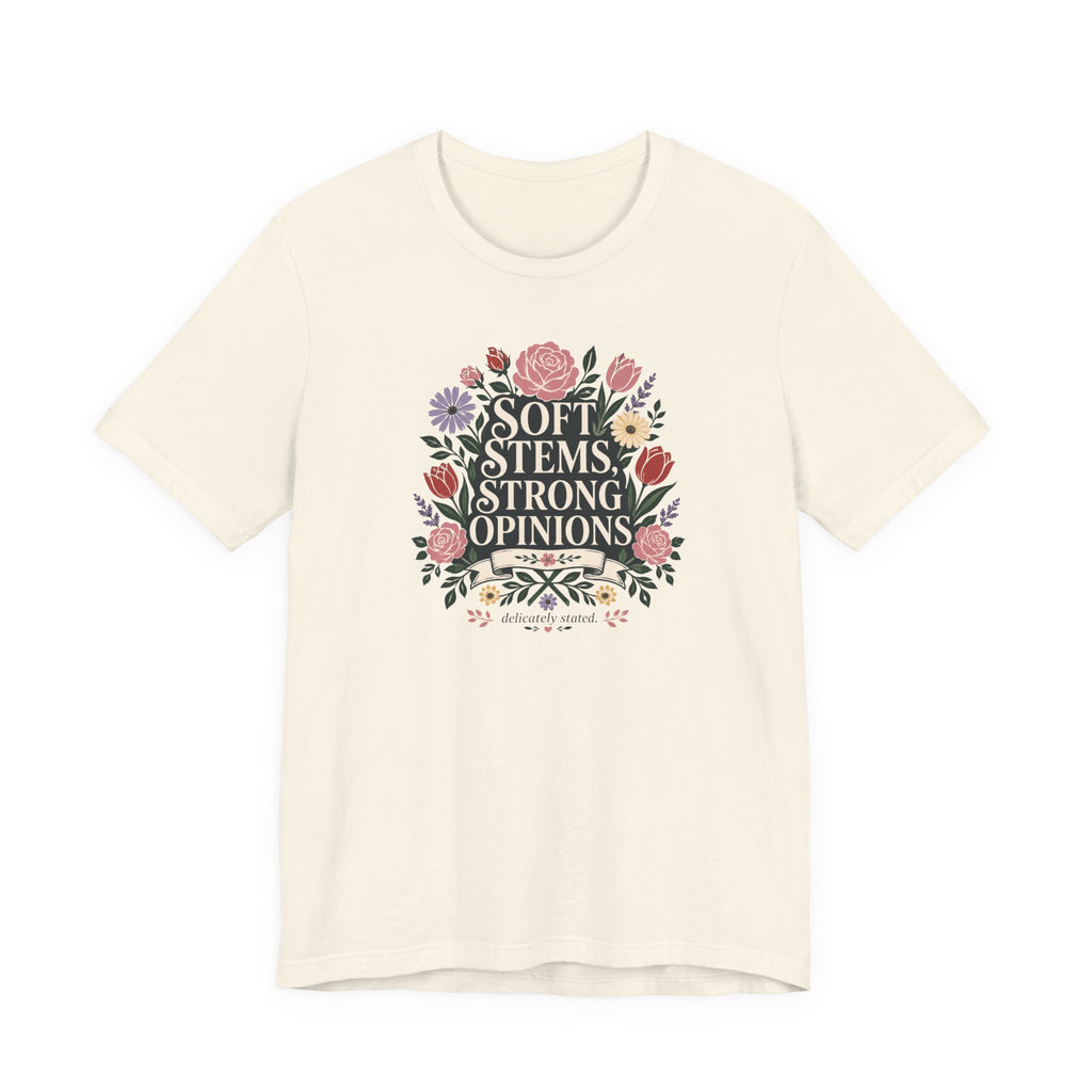 "Soft Stems, Strong Opinions" T-Shirt