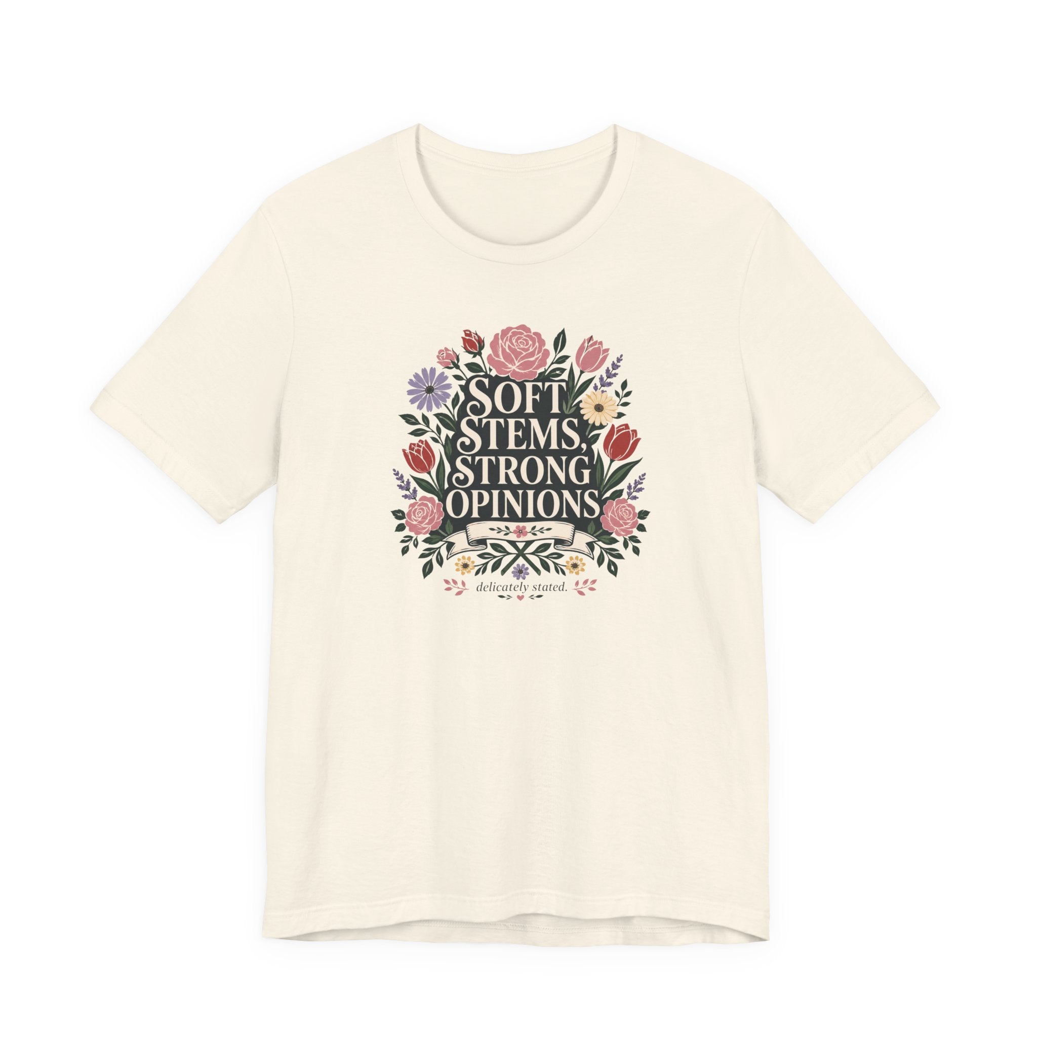 "Soft Stems, Strong Opinions" T-Shirt