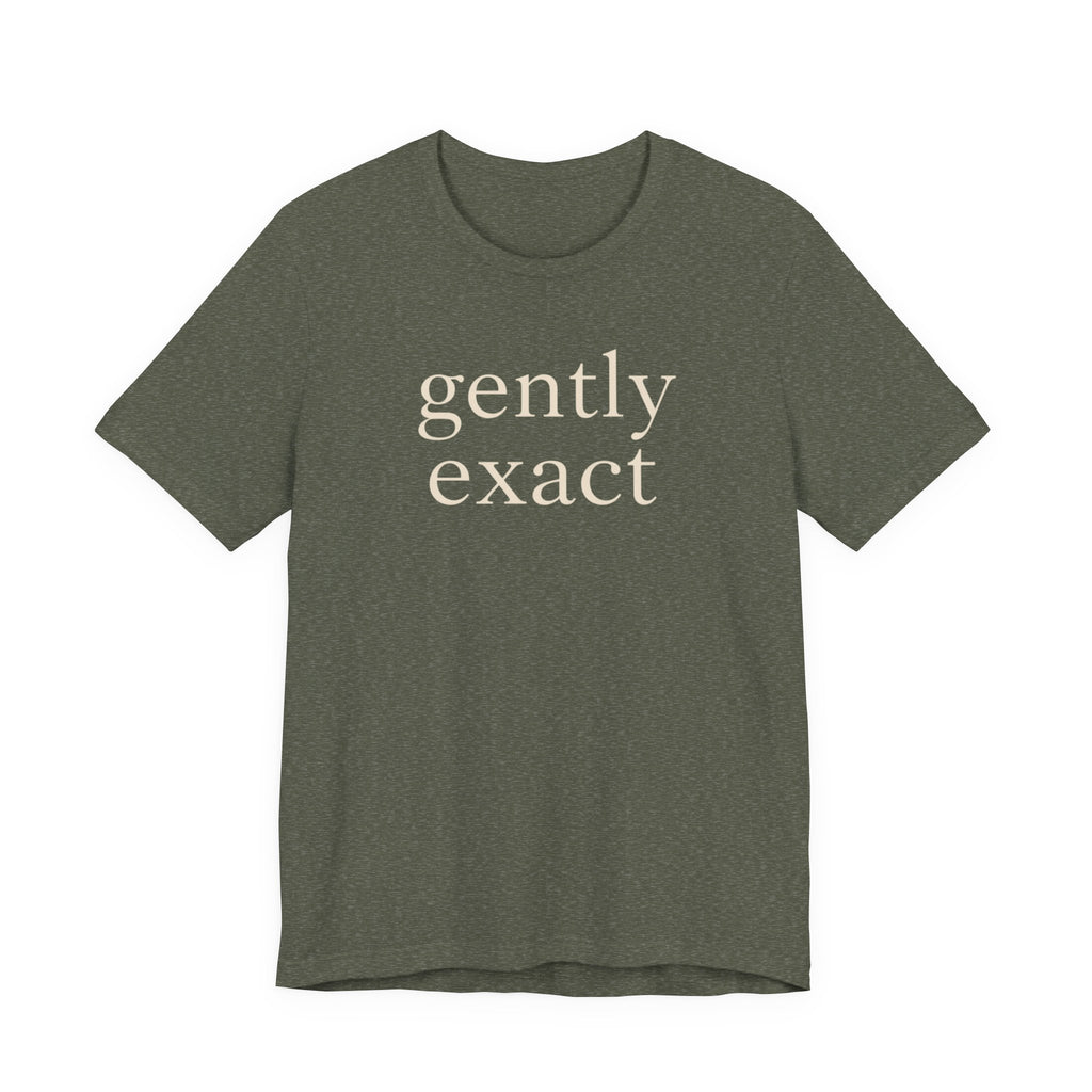 "Gently Exact" T-Shirt