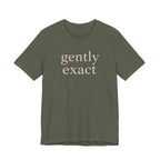 "Gently Exact" T-Shirt