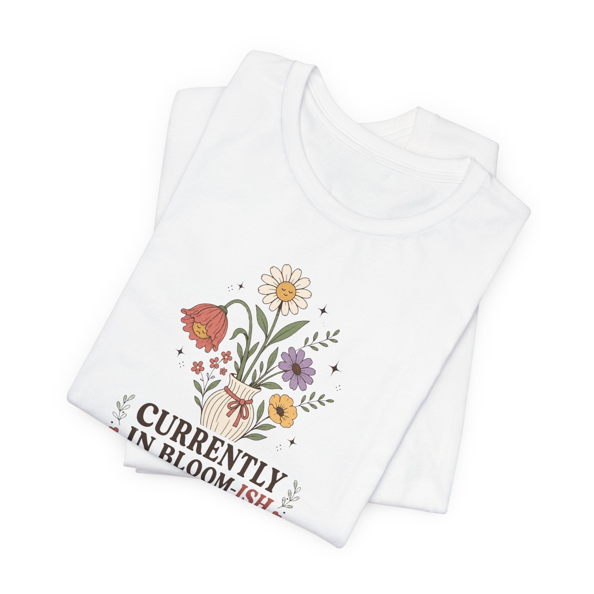 "Currently In Bloom-ish" T-Shirt