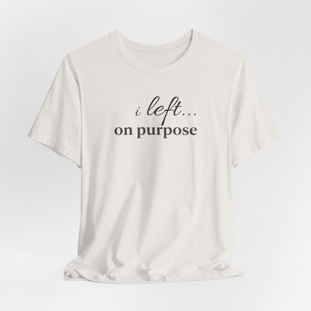 Left on PurposeT-Shirt