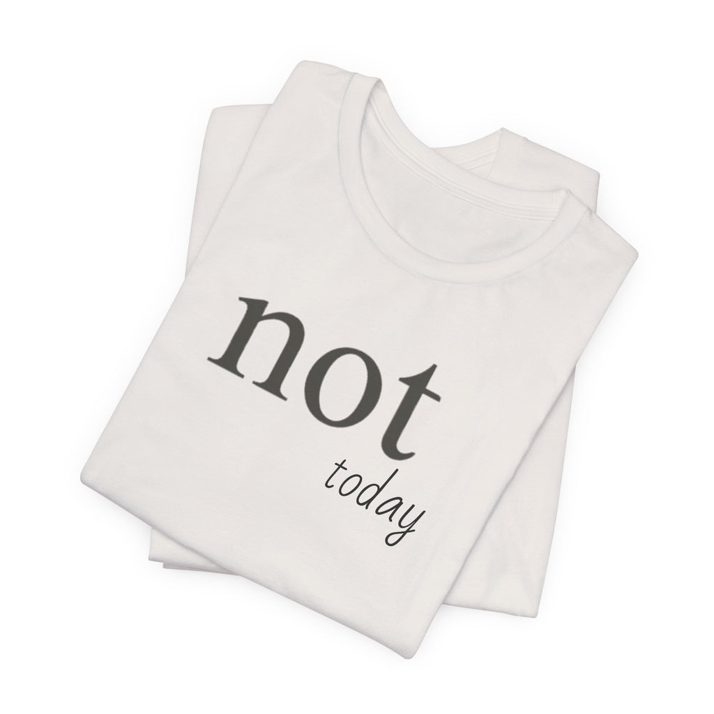 Not TodayT-Shirt